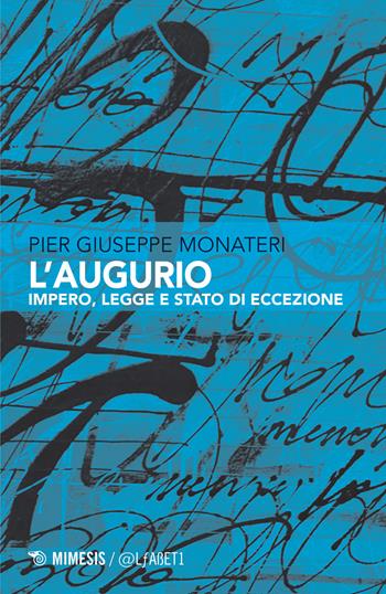 L' augurio. Impero, legge e stato di eccezione - Pier Giuseppe Monateri - Libro Mimesis 2017, @LfABET1 | Libraccio.it