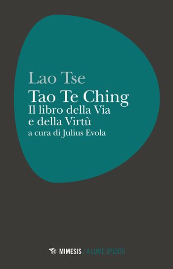 Tao Te Ching. Il libro della via e della virtù - Lao Tzu - Libro Mimesis 2017, A lume spento | Libraccio.it