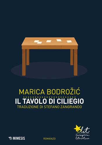 Il tavolo di ciliegio - Marica Bodrozic - Libro Mimesis 2017, Elit. European literature | Libraccio.it