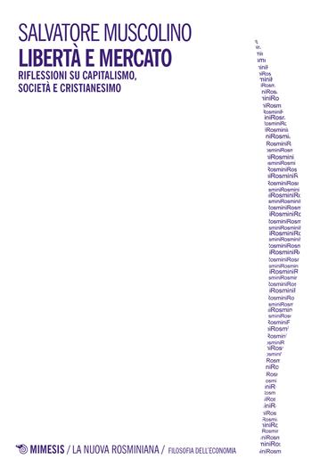 Libertà e mercato. Riflessioni su capitalismo, società e cristianesimo - Salvatore Muscolino - Libro Mimesis 2017, La nuova rosminiana | Libraccio.it