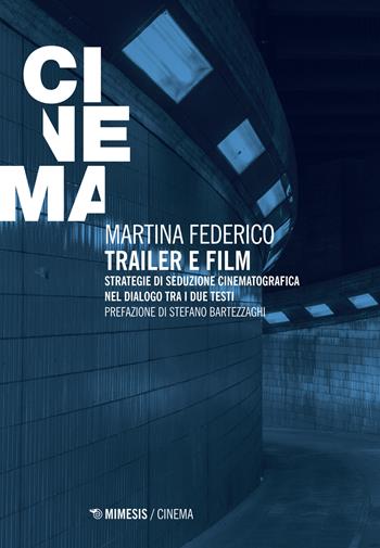 Trailer e film. Strategie di seduzione cinematografica nel dialogo tra i due testi - Martina Federico - Libro Mimesis 2017, Mimesis-Cinema | Libraccio.it