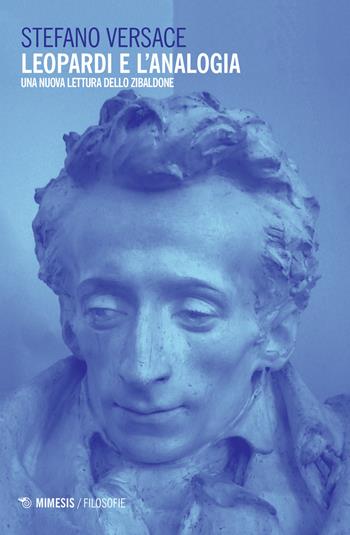 Leopardi e l'analogia. Una nuova lettura dello «Zibaldone» - Stefano Versace - Libro Mimesis 2017, Filosofie | Libraccio.it