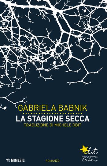 La stagione secca - Gabriela Babnik - Libro Mimesis 2017, Elit. European literature | Libraccio.it