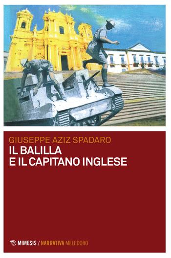 Il balilla e il capitano inglese - Giuseppe Aziz Spadaro - Libro Mimesis 2017, Meledoro | Libraccio.it
