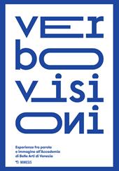 Verbovisioni. Esperienze fra parola e immagini dell'Accademia di Belle Arti di Venezia. Ediz. a colori