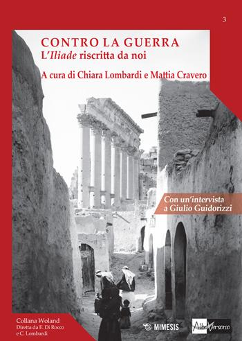 Contro la guerra. L'«Iliade» riscritta da noi - CRAVERO M - Libro Mimesis 2017, Woland. Incontri letterari | Libraccio.it