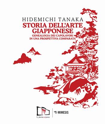 Storia dell'arte giapponese. Genealogia dei capolavori in una prospettiva comparata. Ediz. illustrata - Hidemichi Tanaka - Libro Mimesis 2017, Mimesis | Libraccio.it