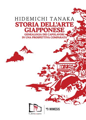 Storia dell'arte giapponese. Genealogia dei capolavori in una prospettiva comparata - Hidemichi Tanaka - Libro Mimesis 2017, Mimesis | Libraccio.it