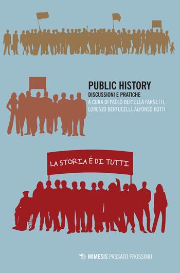 Public history. Discussioni e pratiche  - Libro Mimesis 2017, Passato prossimo | Libraccio.it