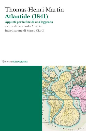Atlantide (1841). Appunti per la fine di una leggenda - Thomas-Henri Martin - Libro Mimesis 2017, Mimesis. Filosofia/Scienza | Libraccio.it
