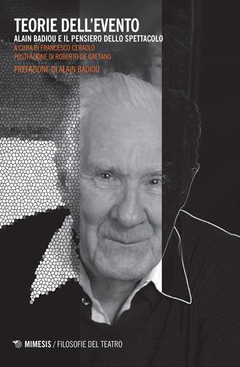 Teorie dell'evento. Alain Badiou e il pensiero dello spettacolo  - Libro Mimesis 2017, Filosofie del teatro | Libraccio.it