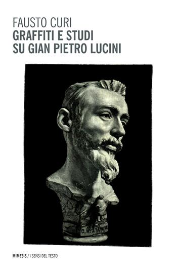 Graffiti e studi su Gian Pietro Lucini - Fausto Curi - Libro Mimesis 2017, I sensi del testo | Libraccio.it
