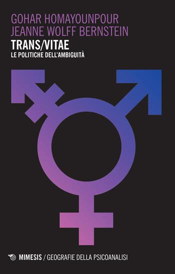 Trans/vitae. Le politiche dell'ambiguità - Gohar Homayounpour, Jeanne Wolff Bernstein - Libro Mimesis 2017, Geografie della psicoanalisi | Libraccio.it