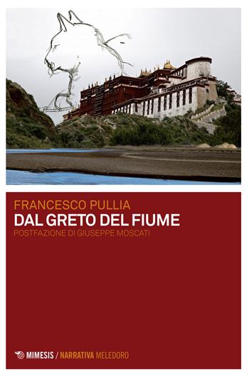 Dal greto del fiume - Francesco Pullia - Libro Mimesis 2017, Meledoro | Libraccio.it