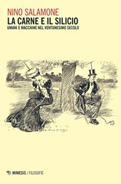 La carne e il silicio. Uomini e macchine nel ventunesimo secolo