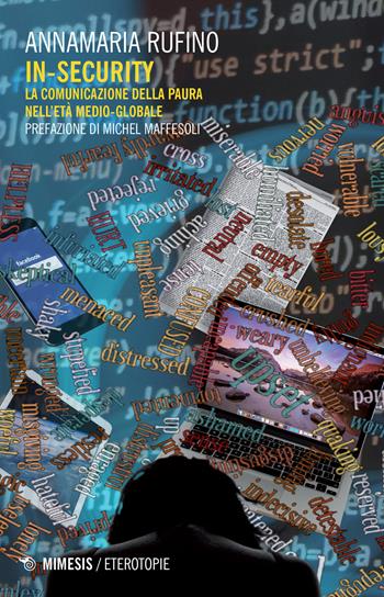 In-security. La comunicazione della paura nell'età medio globale - Annamaria Rufino - Libro Mimesis 2017, Eterotopie | Libraccio.it