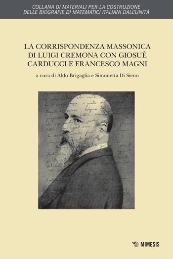 La corrispondenza massonica di Luigi Cremona con Giosuè Carducci e Francesco Magni - Luigi Cremona - Libro Mimesis 2017, Materiali per costruzione. Biografie | Libraccio.it