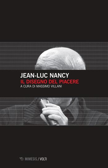 Il disegno del piacere - Jean-Luc Nancy - Libro Mimesis 2017, Volti | Libraccio.it