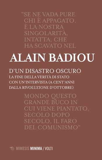 D'un disastro oscuro. La fine della verità di Stato - Alain Badiou - Libro Mimesis 2017, Volti | Libraccio.it