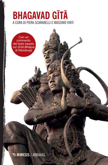 Bhagavad Gita. Con un commento del testo basato sul Gita Bha?ya di Ramanuja  - Libro Mimesis 2017, Abraxas | Libraccio.it