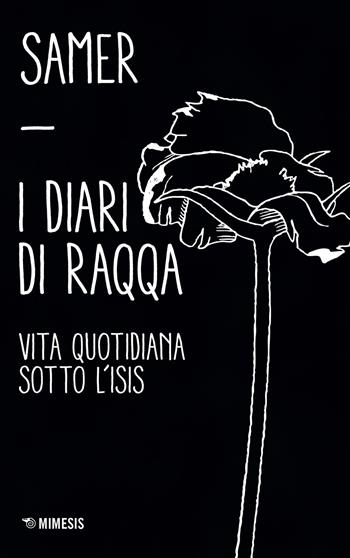 I diari di Raqqa. Vita quotidiana sotto l'Isis - Samer - Libro Mimesis 2017 | Libraccio.it