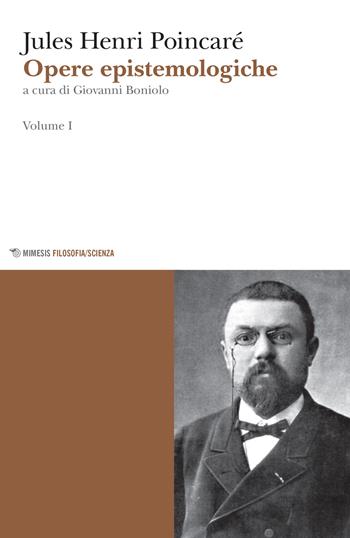 Opere epistemologiche. Vol. 1 - Jules-Henri Poincaré - Libro Mimesis 2017, Mimesis. Filosofia/Scienza | Libraccio.it