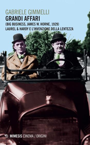 Grandi affari (Bug business, James W. Horne, 1929). Laurel & Hardy e l'invenzione della lentezza - Gabriele Gimmelli - Libro Mimesis 2017, Mimesis-Cinema/Origini | Libraccio.it
