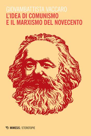L'idea di comunismo e il marxismo del Novecento - Giovambattista Vaccaro - Libro Mimesis 2017, Eterotopie | Libraccio.it