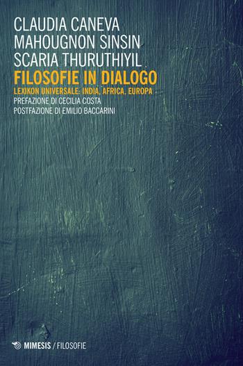 Filosofie in dialogo. Lexikon universale: India, Africa, Europa - Claudia Caneva, Mahougnon Sinsin, Scaria Thuruthiyil - Libro Mimesis 2017, Filosofie | Libraccio.it
