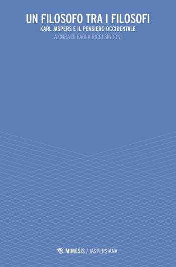 Un filosofo tra i filosofi. Karl Jaspers e il pensiero occidentale  - Libro Mimesis 2018, Jaspersiana | Libraccio.it