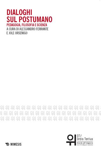 Dialoghi sul postumano. Pedagogia, filosofia e scienza  - Libro Mimesis 2017, OT. Orbis tertius | Libraccio.it