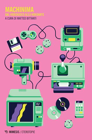 Machinima. Dal videogioco alla videoarte  - Libro Mimesis 2017, Eterotopie | Libraccio.it