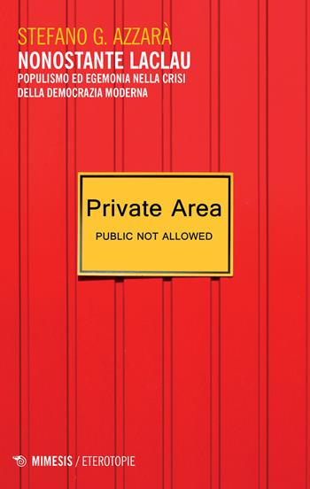 Nonostante Laclau. Populismo ed egemonia nella crisi della democrazia moderna - Stefano G. Azzarà - Libro Mimesis 2017, Eterotopie | Libraccio.it