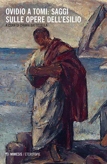 Ovidio a tomi. Saggi sulle opere dell'esilio  - Libro Mimesis 2017, Eterotopie | Libraccio.it