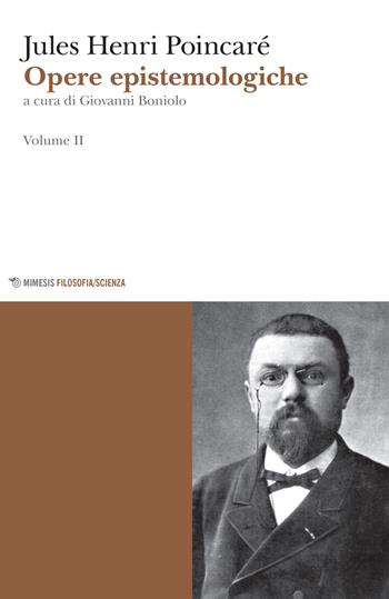 Opere epistemologiche. Vol. 2 - Jules-Henri Poincaré - Libro Mimesis 2017, Mimesis. Filosofia/Scienza | Libraccio.it