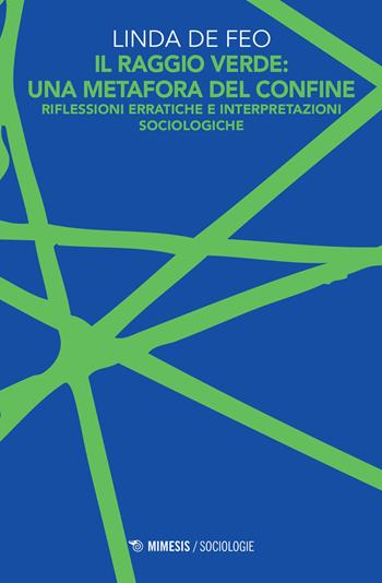 Il raggio verde: una metafora del confine. Riflessioni erratiche e interpretazioni sociologiche - Linda De Feo - Libro Mimesis 2017, Sociologie | Libraccio.it