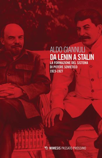 Da Lenin a Stalin. La formazione del sistema di potere sovietico 1923-1927 - Aldo Giannuli - Libro Mimesis 2017, Passato prossimo | Libraccio.it