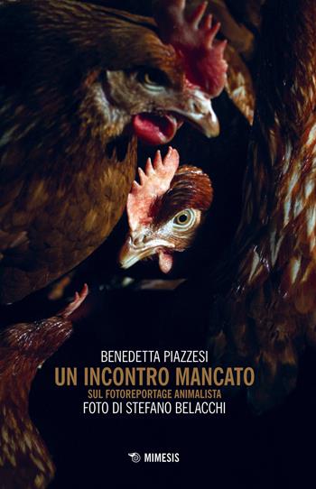 Un incontro mancato. Sul fotoreportage animalista - Benedetta Piazzesi - Libro Mimesis 2017, Mimesis | Libraccio.it
