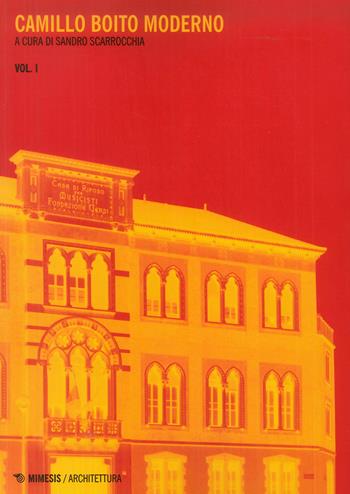 Camillo Boito moderno - Sandro Scarrocchia - Libro Mimesis 2018, Architettura | Libraccio.it