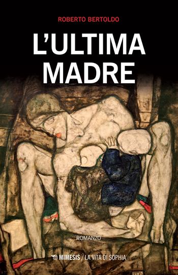 L' ultima madre - Roberto Bertoldo - Libro Mimesis 2017, La vita di Sophia | Libraccio.it