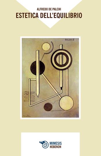 Estetica dell'equilibrio - Alfredo De Palchi - Libro Mimesis 2017, Hebenon | Libraccio.it