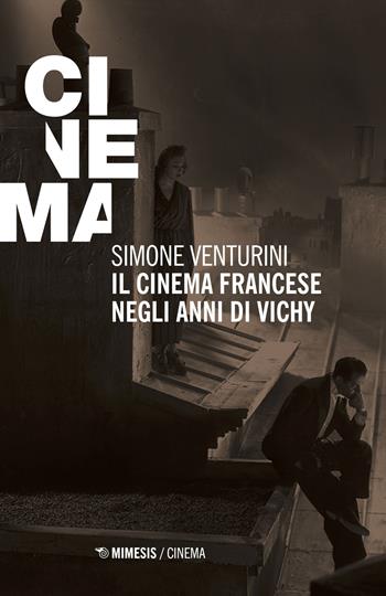Il cinema francese negli anni di Vichy - Simone Venturini - Libro Mimesis 2018, Mimesis-Cinema | Libraccio.it