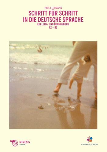 Schritt für schritt in die deutsche Sprache. Ein Lehr-und Übungsbuch. A2-B1. - Paola Lehman - Libro Mimesis 2017, Il quadrifoglio tedesco | Libraccio.it