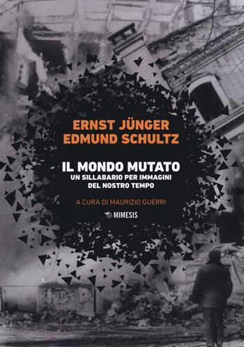 Il mondo mutato. Un sillabario per immagini del nostro mondo - Ernst Jünger, Edmund Schultz - Libro Mimesis 2018, Mimesis | Libraccio.it
