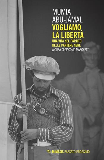 Vogliamo la libertà. Una vita nel partito delle Pantere Nere - Mumia Abu-Jamal - Libro Mimesis 2018, Passato prossimo | Libraccio.it