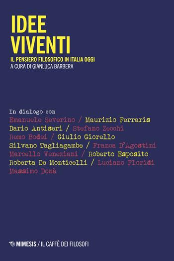 Idee viventi. Il pensiero filosofico in Italia oggi  - Libro Mimesis 2018, Il caffè dei filosofi | Libraccio.it