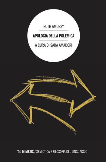 Apologia della polemica - Ruth Amossy - Libro Mimesis 2018, Semiotica e filosofia del linguaggio | Libraccio.it