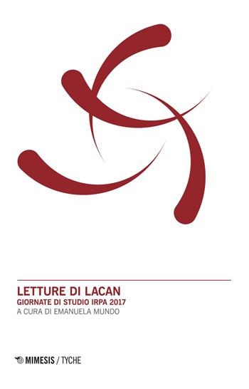 Letture di Lacan. Giornate di studio IRPA 2017  - Libro Mimesis 2018, Tyche. Quaderni Irpa | Libraccio.it