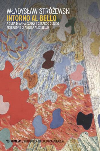 Intorno al bello - Wladyslaw Strózewski - Libro Mimesis 2018, Biblioteca di cultura polacca | Libraccio.it