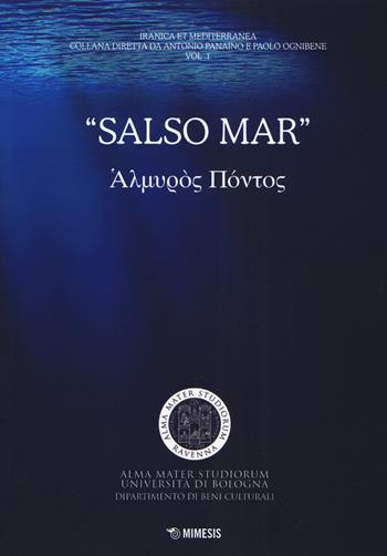 «Salso mar». Almuròs Póntos  - Libro Mimesis 2018, Iranica et mediterranea | Libraccio.it